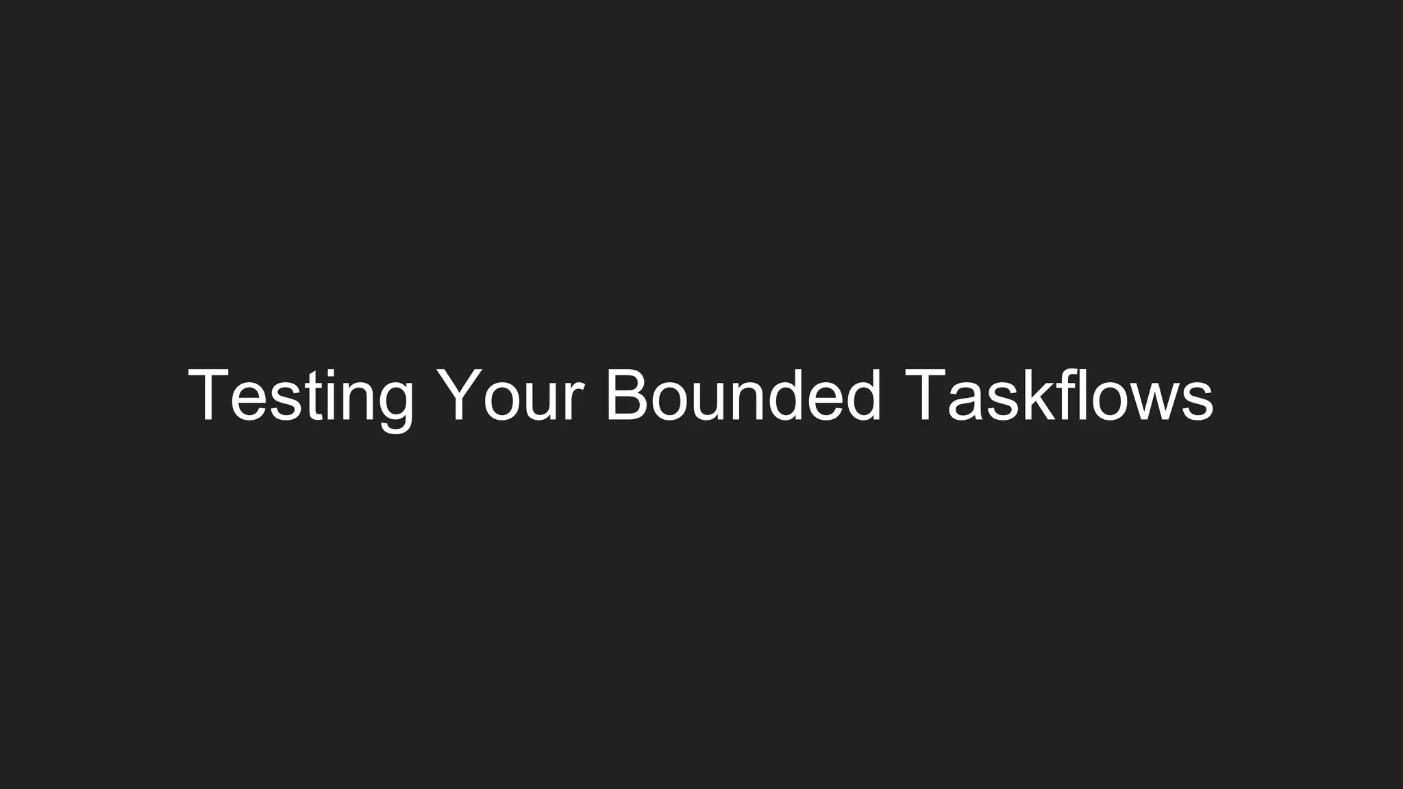 Testing Your Bounded Taskflows 