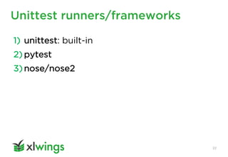 Unittest runners/frameworks
22
1) unittest: built-in
2) pytest
3) nose/nose2
 