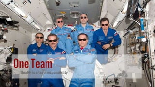One Team
Quality is a team responsibility
 