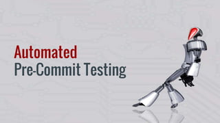 Automated
Pre-Commit Testing
 