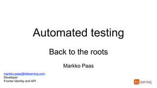 Automated testing
Why?
Markko Paas
markko.paas@gmail.com
 