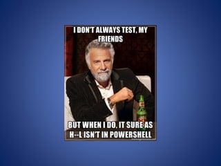 Automated Testing but like for PowerShell (April 2012)