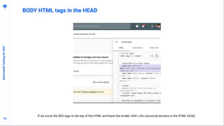 7070
BODY HTML tags in the HEAD
AutomatedTestingforSEO
If we move the SEO tags to the top of the HTML and leave the invali...