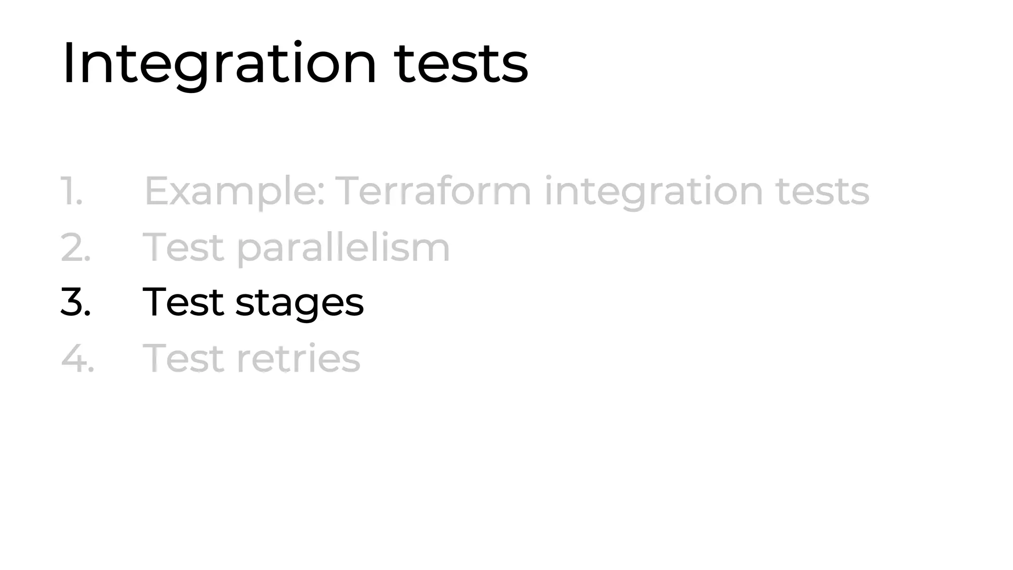 Integration tests 1. Example: Terraform integration tests 2. Test parallelism 3. Test stages 4. Test retries 