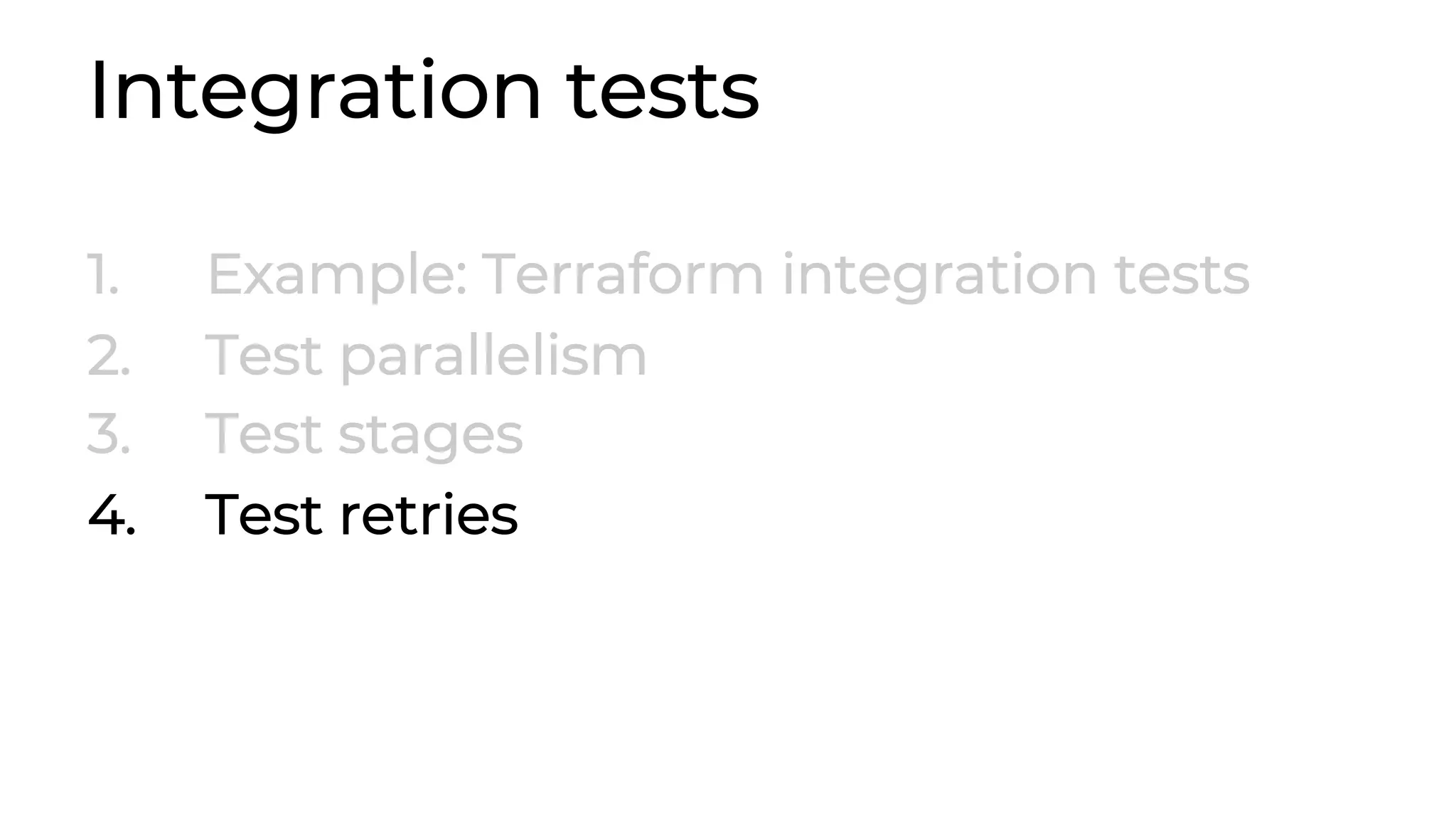 Integration tests 1. Example: Terraform integration tests 2. Test parallelism 3. Test stages 4. Test retries 