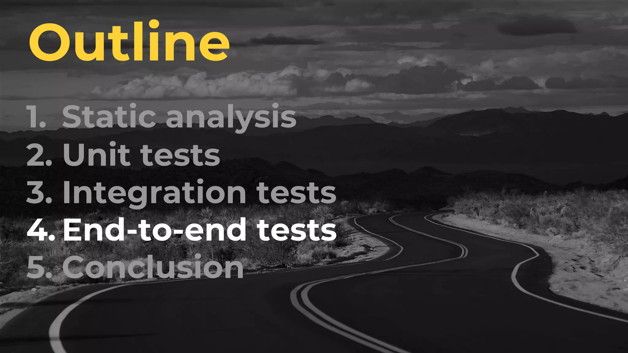 1. Static analysis 2. Unit tests 3. Integration tests 4. End-to-end tests 5. Conclusion Outline 