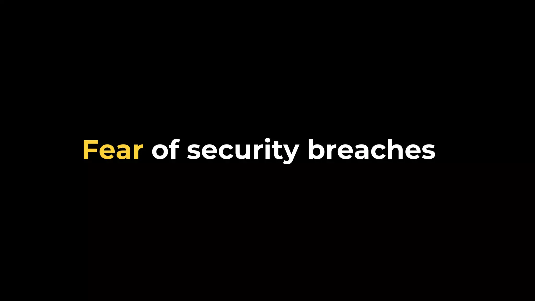 Fear of security breaches 