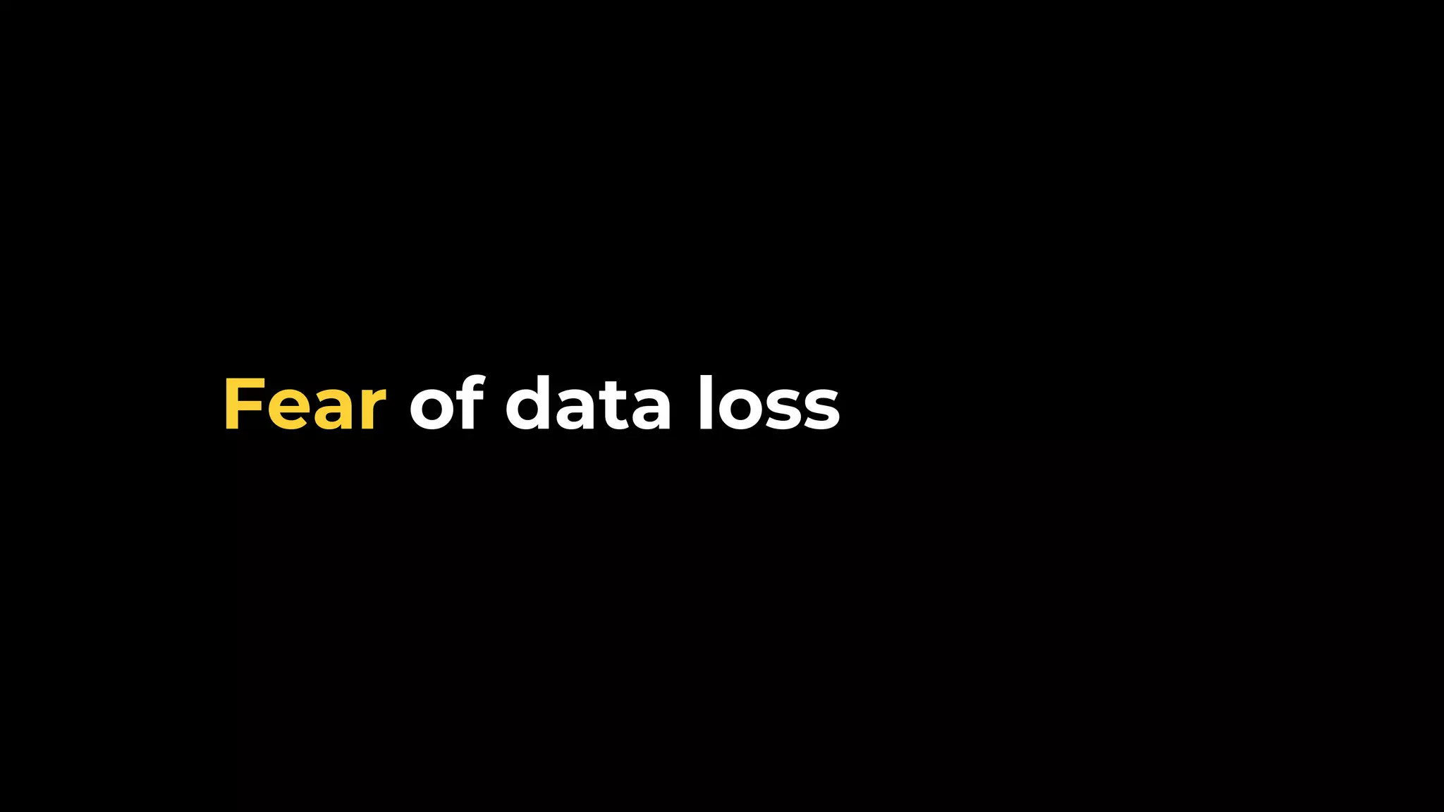 Fear of data loss 