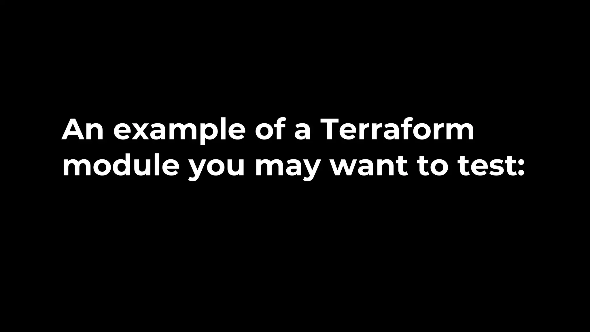 An example of a Terraform module you may want to test: 