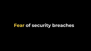 Fear of security breaches
 