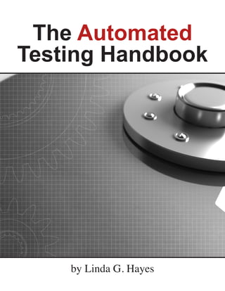by Linda G. Hayes
The Automated
Testing Handbook
 
