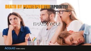 DEATH BY POWERPOINT!!!
THANK YOU!THANK YOU!
DEATH BY POWERPOINT!!!
 