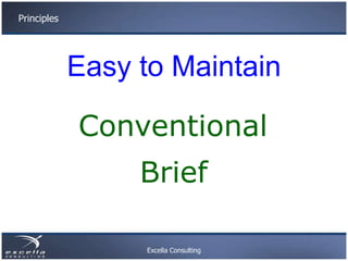 Principles




             Easy to Maintain

             Conventional
                  Brief

                  Excella...