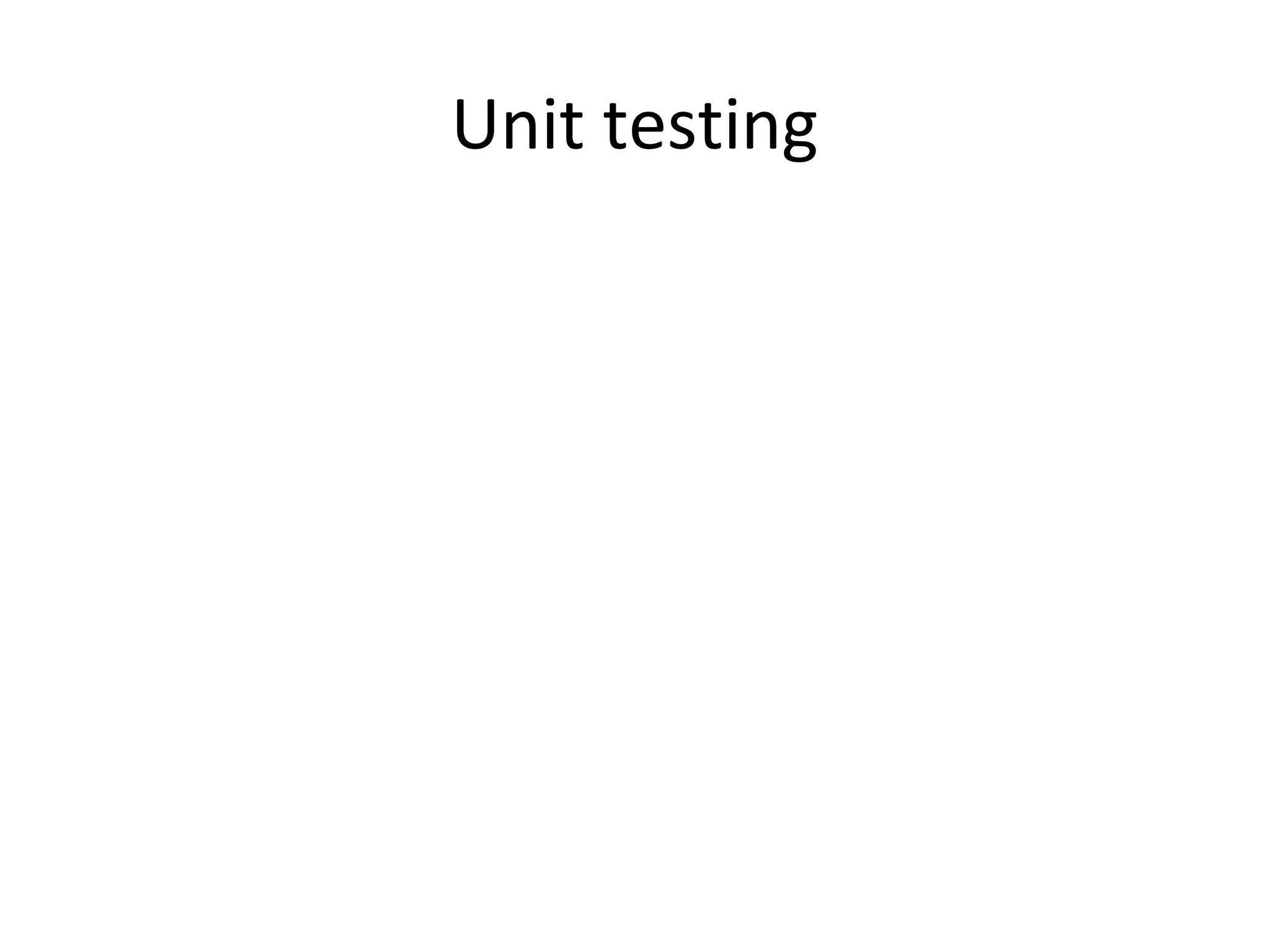Unit testing
 