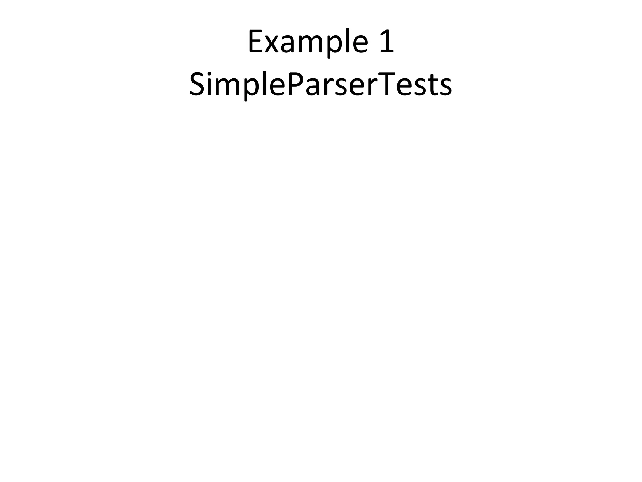 Example 1
SimpleParserTests
 