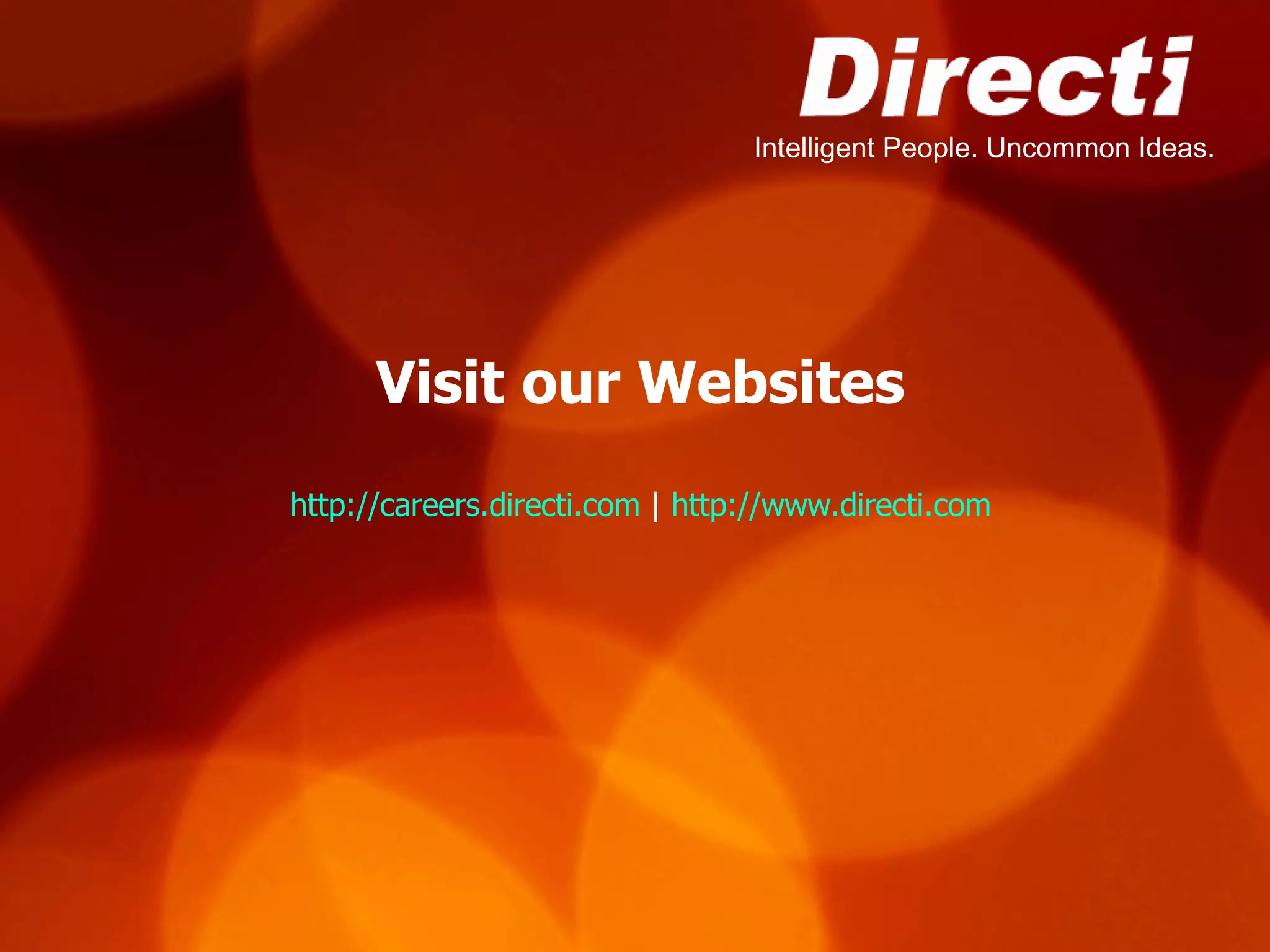 Visit our Websites http://careers.directi.com  |  http://www.directi.com 