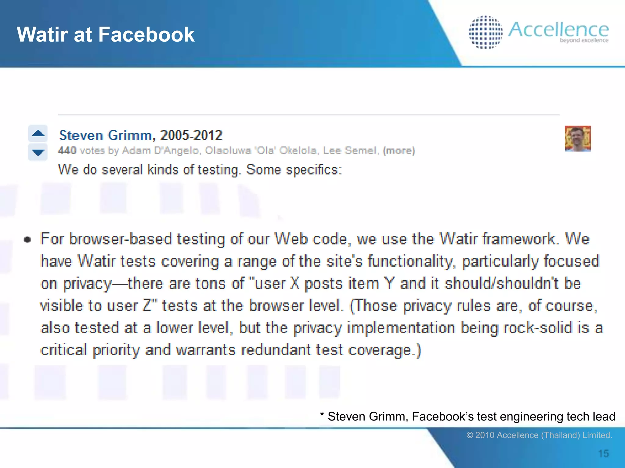 Watir at Facebook




                    * Steven Grimm, Facebook‟s test engineering tech lead
                                              © 2010 Accellence (Thailand) Limited.
 