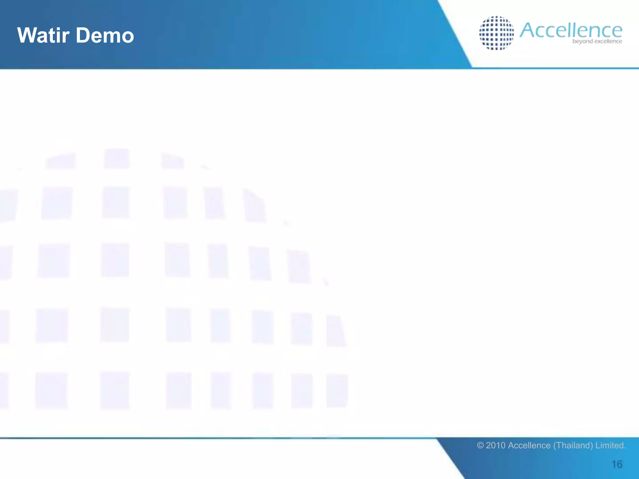Watir Demo




             © 2010 Accellence (Thailand) Limited.
 