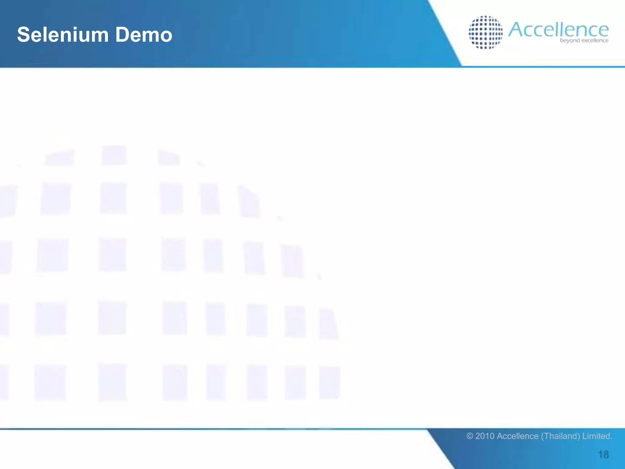 Selenium Demo




                © 2010 Accellence (Thailand) Limited.
 