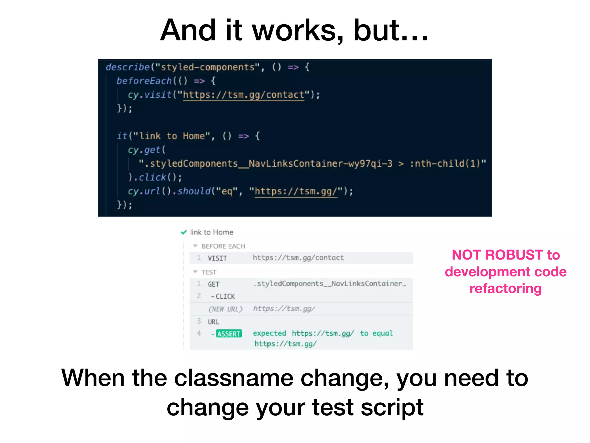 And it works, but… When the classname change, you need to change your test script NOT ROBUST to development code refactoring 