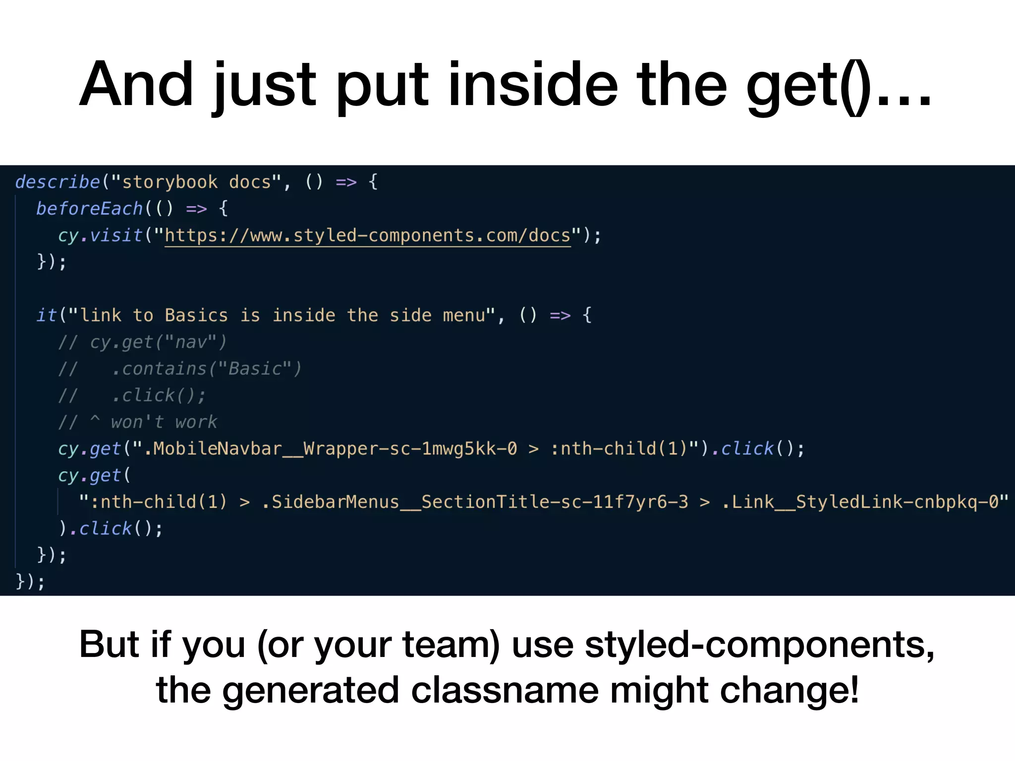 But if you (or your team) use styled-components, the generated classname might change! And just put inside the get()… 