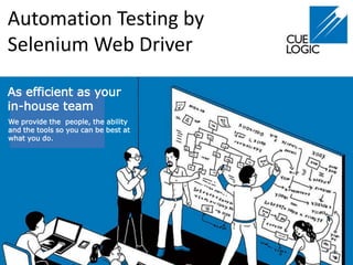 Automation Testing by
Selenium Web Driver
As efficient as your
in-house team
We provide the people, the ability
and the tools so you can be best at
what you do.
 