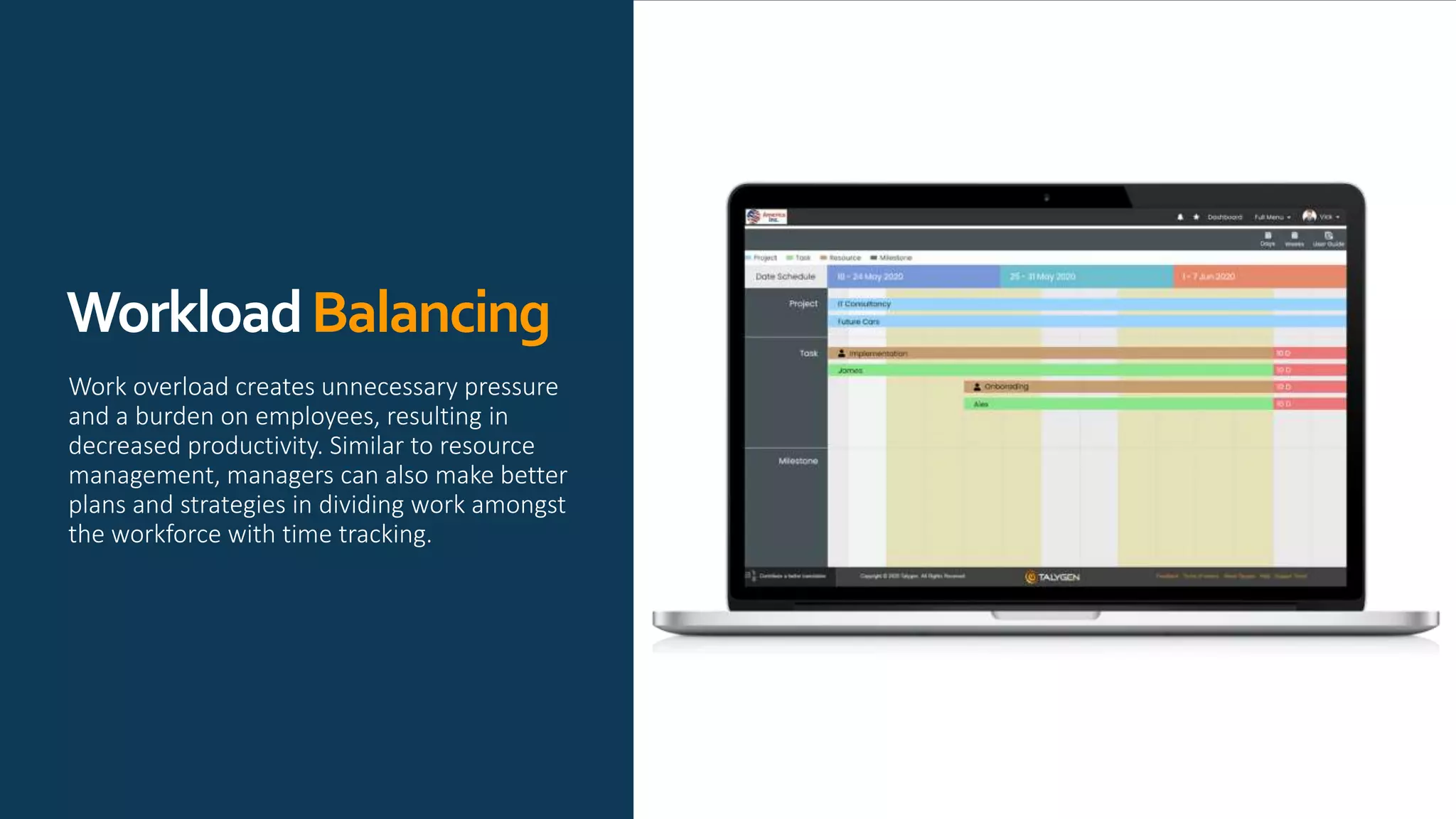 WorkloadBalancing
Work overload creates unnecessary pressure
and a burden on employees, resulting in
decreased productivity. Similar to resource
management, managers can also make better
plans and strategies in dividing work amongst
the workforce with time tracking.
 