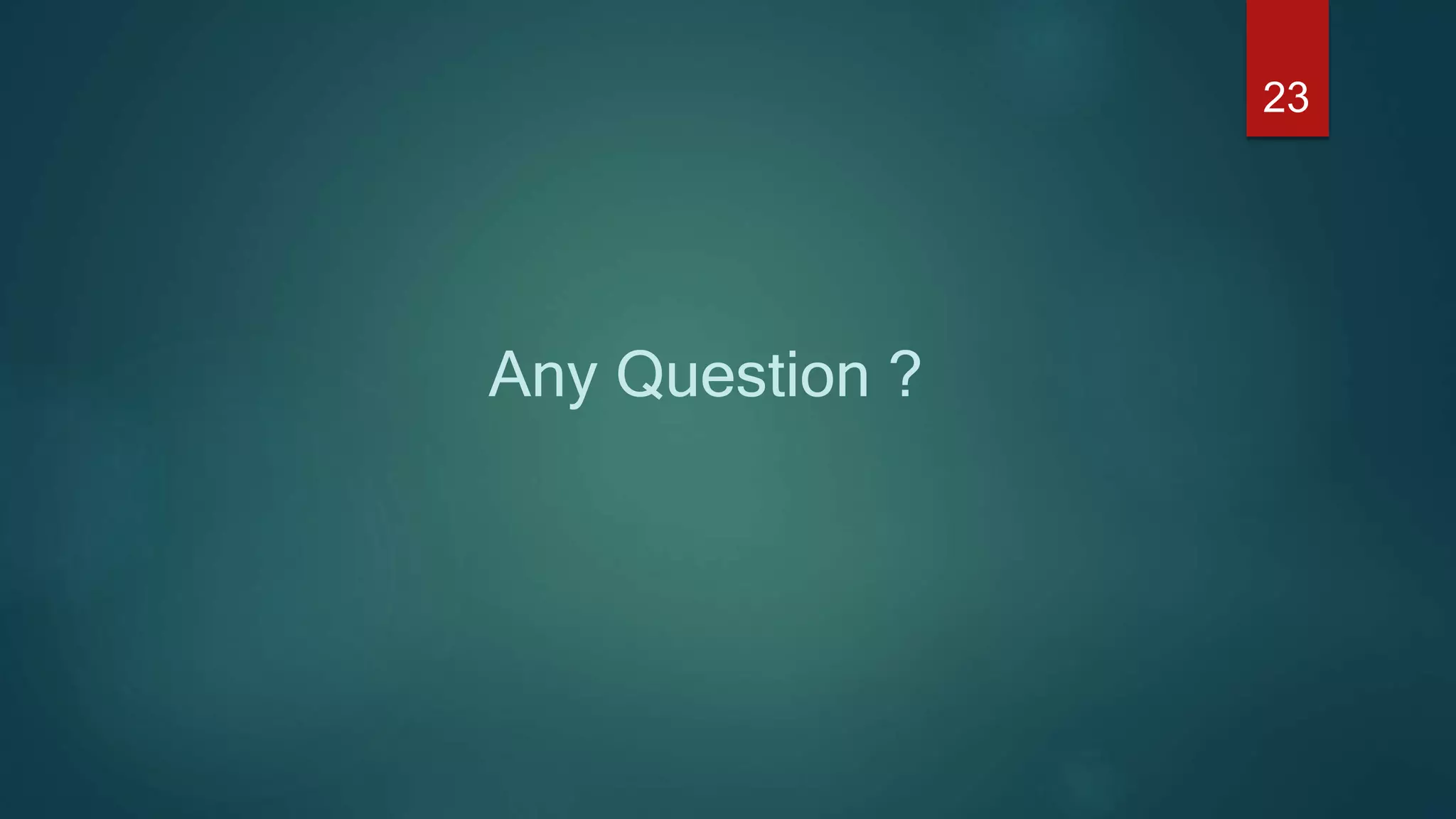 Any Question ? 23 