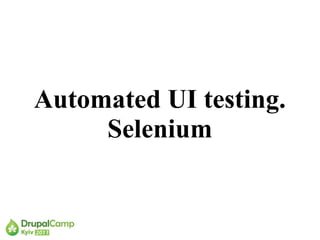 Automated UI testing.
     Selenium
 