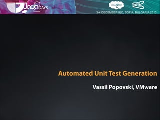 Automated Unit Test Generation 
Vassil Popovski, VMware

 