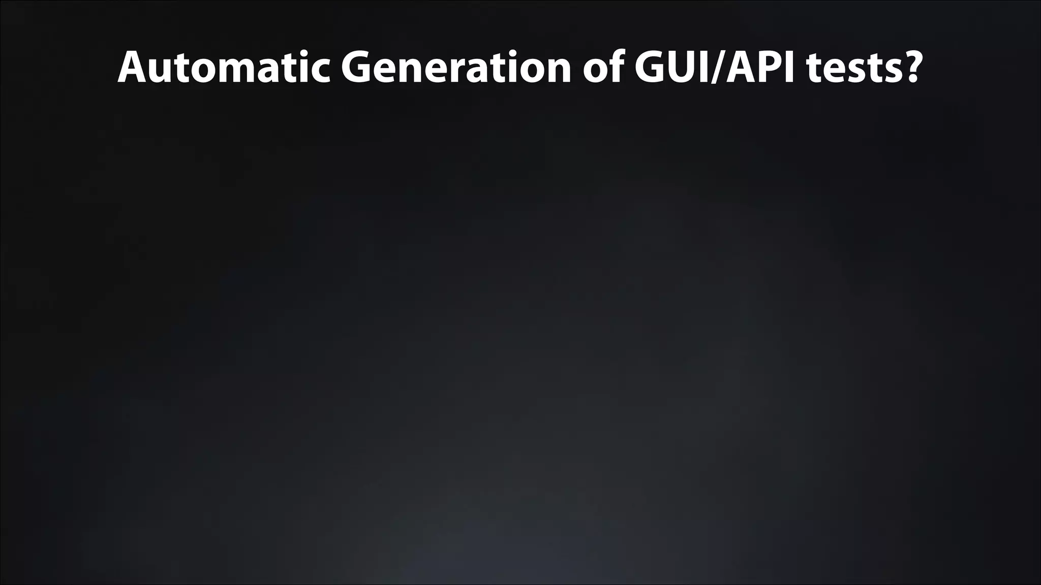 Automatic Generation of GUI/API tests?
 