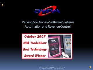 (C) Copyrighted 2007 Automated Valet™ Parking Solutions & Software Systems              Automation and Revenue Control 