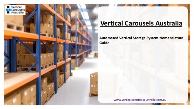 Vertical Carousels Australia
Automated Vertical Storage System Nomenclature
Guide
www.verticalcarouselsaustralia.com.au
 