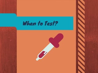 When  to  Test?

 