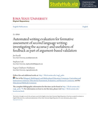 English Publications English
2-1-2016
Automated writing evaluation for formative
assessment of second language writing:
investigating the accuracy and usefulness of
feedback as part of argument-based validation
Jim Ranalli
Iowa State University, jranalli@iastate.edu
Stephanie Link
Iowa State University, stephanielink06@gmail.com
Evgeny Chukharev-Hudilainen
Iowa State University, evgeny@iastate.edu
Follow this and additional works at: http://lib.dr.iastate.edu/engl_pubs
Part of the Bilingual, Multilingual, and Multicultural Education Commons, Curriculum and
Instruction Commons, Educational Assessment, Evaluation, and Research Commons, and the
Educational Methods Commons
The complete bibliographic information for this item can be found at http://lib.dr.iastate.edu/
engl_pubs/79. For information on how to cite this item, please visit http://lib.dr.iastate.edu/
howtocite.html.
This Article is brought to you for free and open access by the English at Iowa State University Digital Repository. It has been accepted for inclusion in
English Publications by an authorized administrator of Iowa State University Digital Repository. For more information, please contact
digirep@iastate.edu.
 