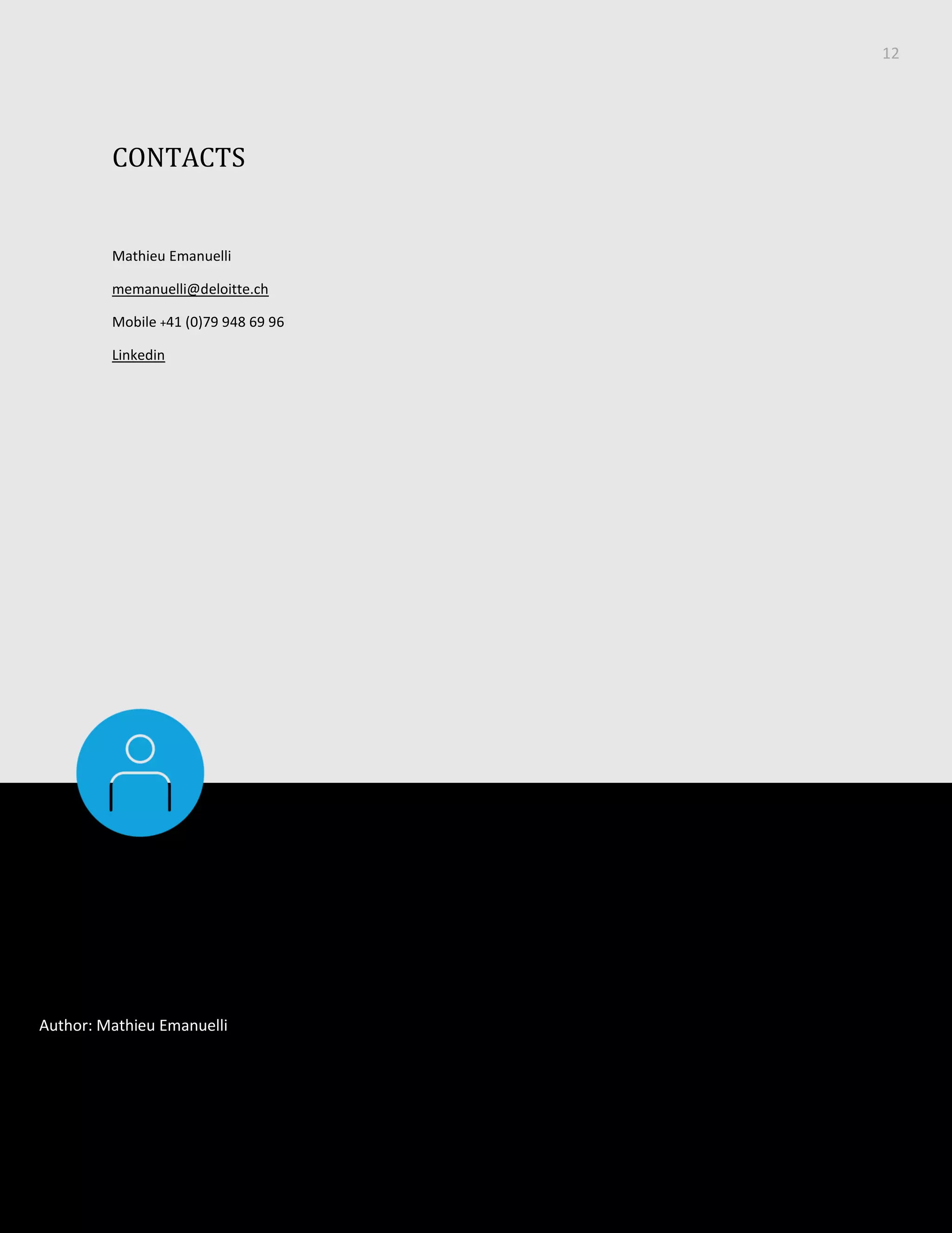 12
Tutorial
CONTACTS
Mathieu Emanuelli
memanuelli@deloitte.ch
Mobile +41 (0)79 948 69 96
Linkedin
Author: Mathieu Emanuelli
 