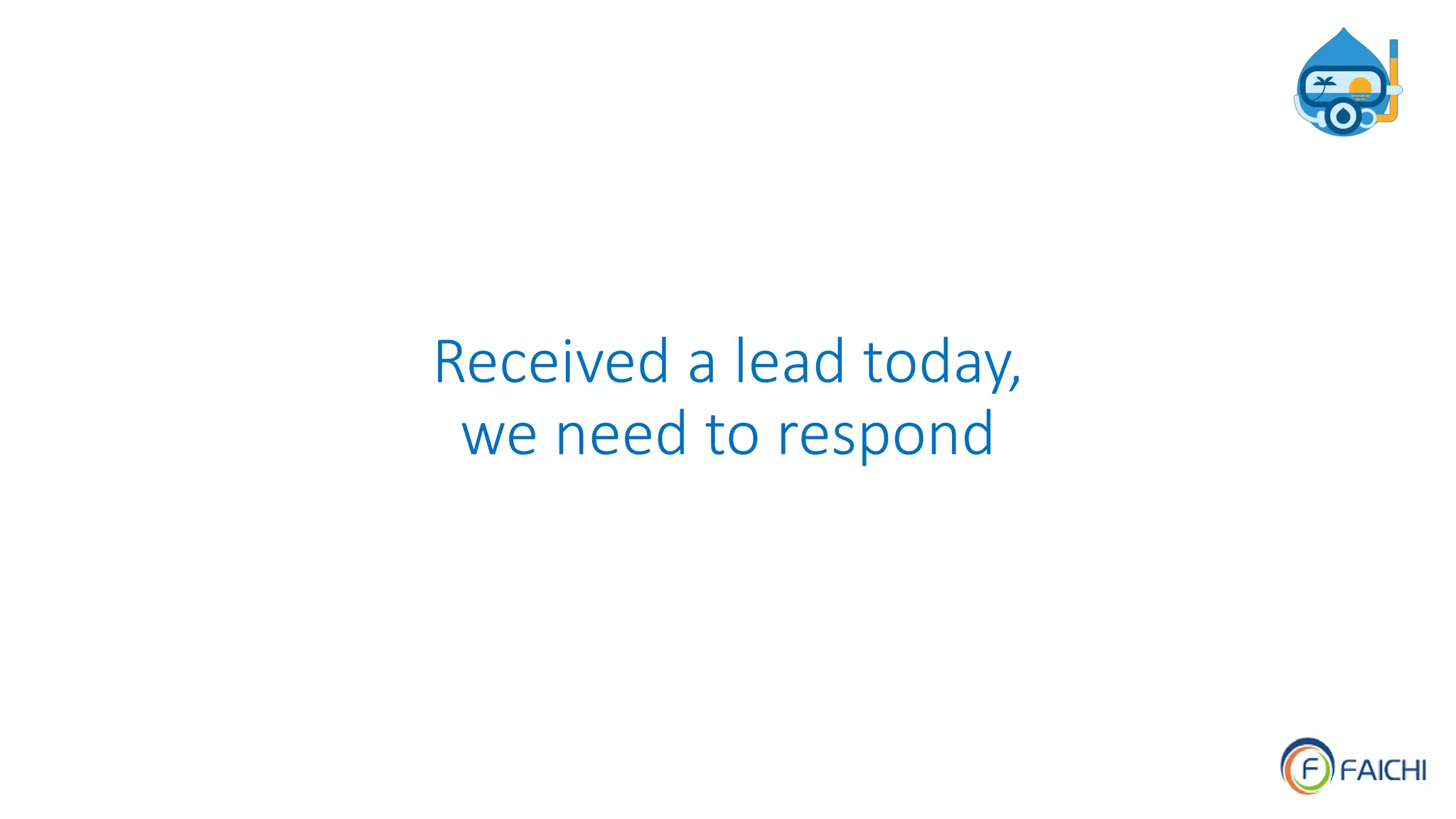 Received a lead today,
we need to respond
 