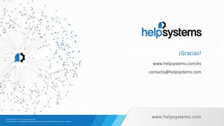 www.helpsystems.com/es
contacto@helpsystems.com
¡Gracias!
 