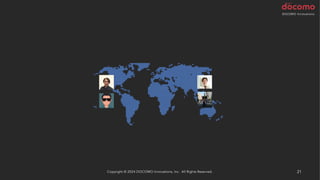 Copyright © 2024 DOCOMO Innovations, Inc. All Rights Reserved. 21
 