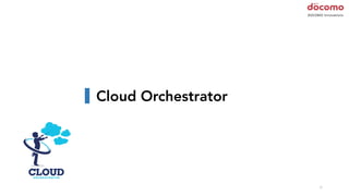 6
Cloud Orchestrator
 