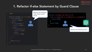 1. Refactor if-else Statement by Guard Clause
Copyright © 2024 DOCOMO Innovations, Inc. All Rights Reserved. 61
Refactor the following
code using a guard
clause
Refactor the following code
 