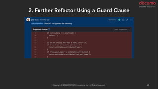 2. Further Refactor Using a Guard Clause
Copyright © 2024 DOCOMO Innovations, Inc. All Rights Reserved. 63
 