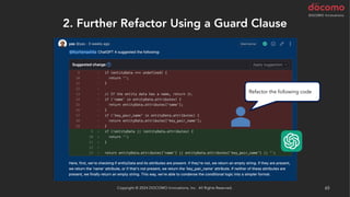 2. Further Refactor Using a Guard Clause
Copyright © 2024 DOCOMO Innovations, Inc. All Rights Reserved. 65
Refactor the following code
 