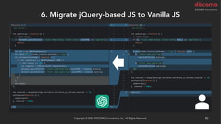 6. Migrate jQuery-based JS to Vanilla JS
Copyright © 2024 DOCOMO Innovations, Inc. All Rights Reserved. 80
 