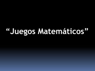“Juegos Matemáticos”