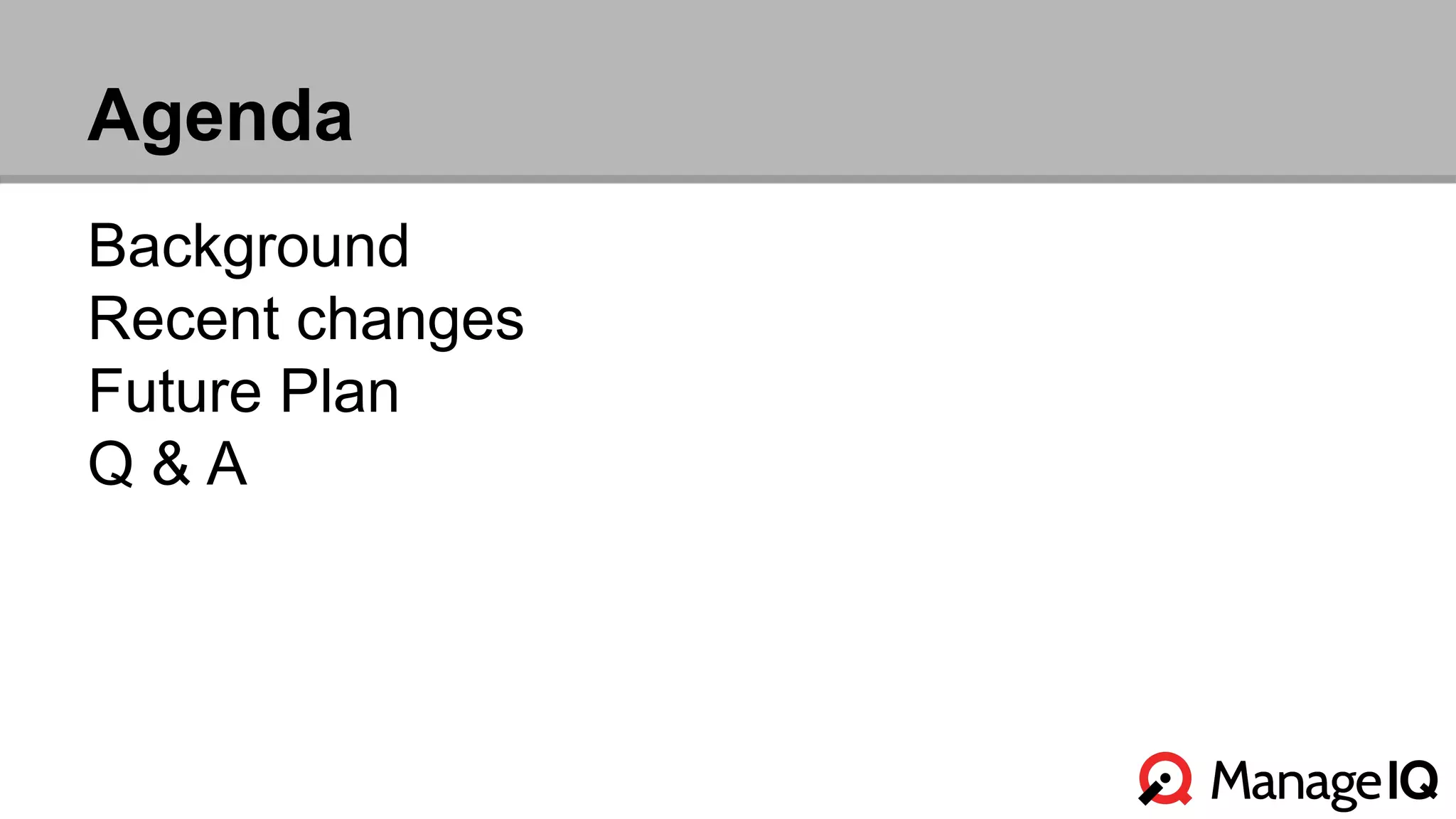 Agenda 
Background 
Recent changes 
Future Plan 
Q & A 
 