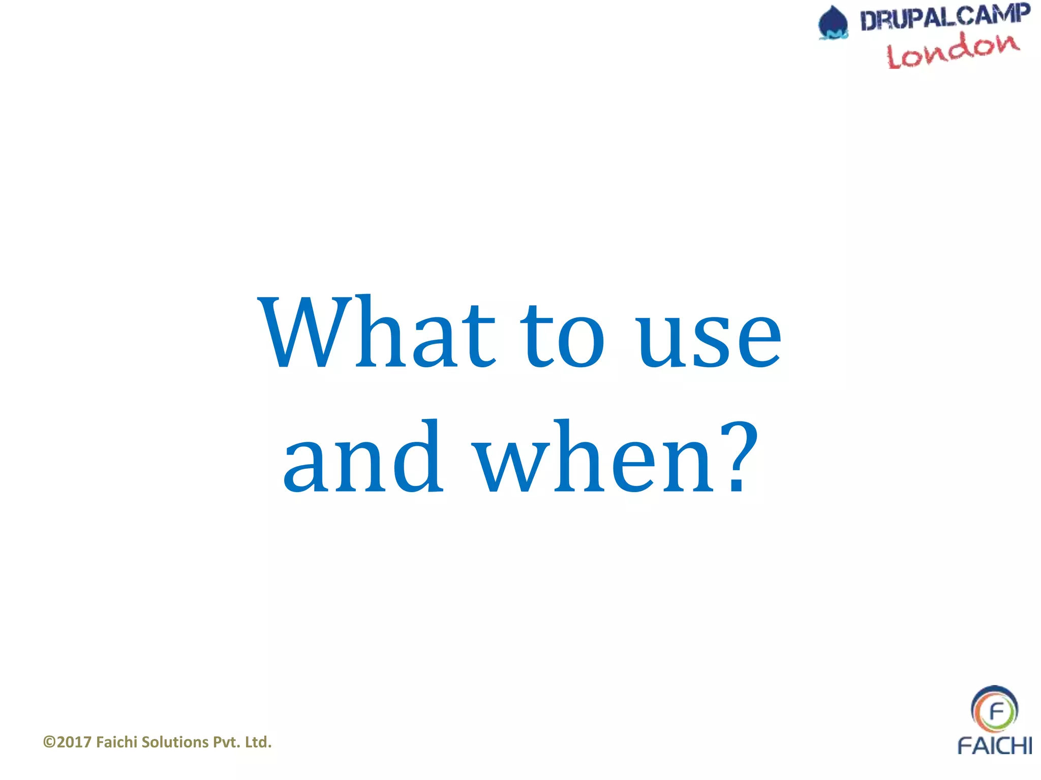 ©2017 Faichi Solutions Pvt. Ltd.
What to use
and when?
 