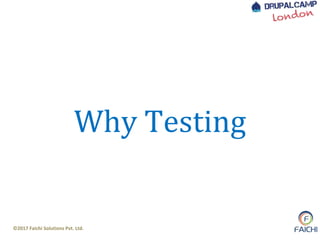©2017 Faichi Solutions Pvt. Ltd.
Why Testing
 
