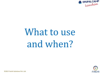 ©2017 Faichi Solutions Pvt. Ltd.
What to use
and when?
 