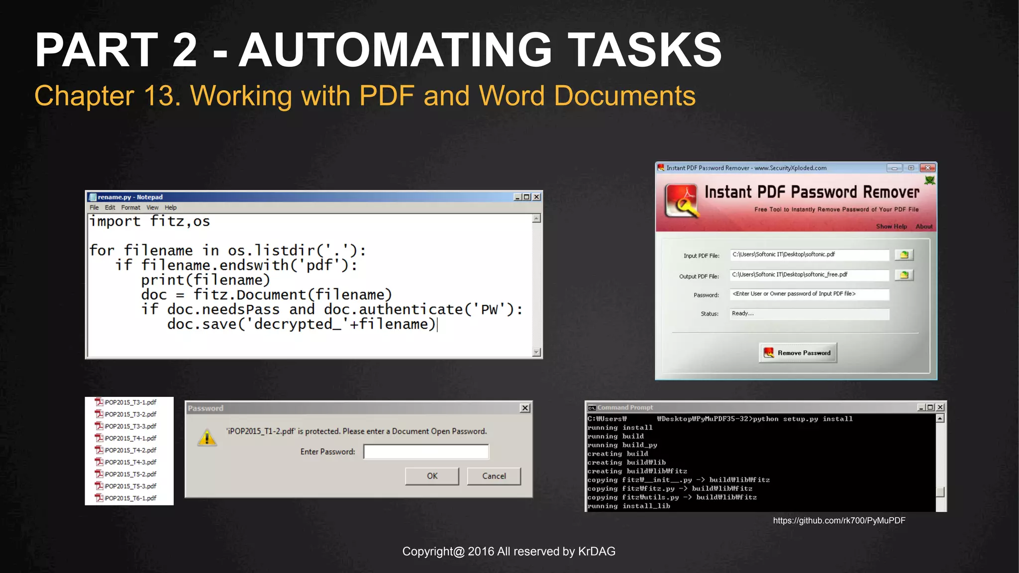 Copyright@ 2016 All reserved by KrDAG
PART 2 - AUTOMATING TASKS
Chapter 13. Working with PDF and Word Documents
https://github.com/rk700/PyMuPDF
 